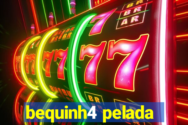 bequinh4 pelada